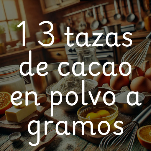 1 3 tazas de cacao en polvo a gramos