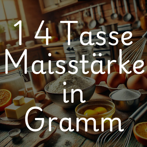 1 4 Tasse Maisstärke in Gramm