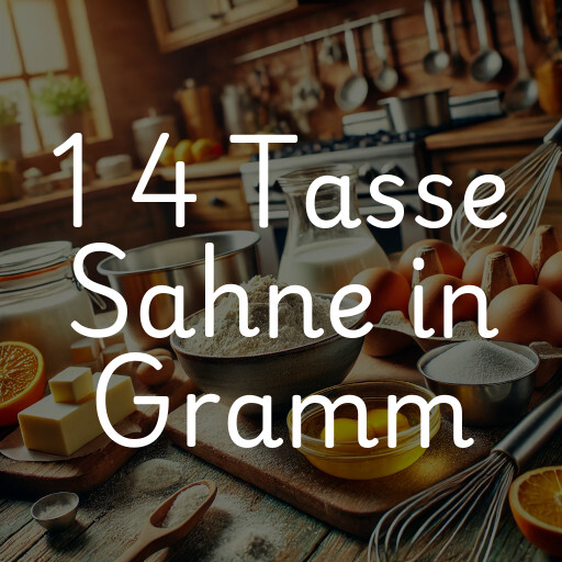 1 4 Tasse Sahne in Gramm