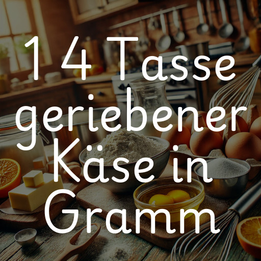 1 4 Tasse geriebener Käse in Gramm