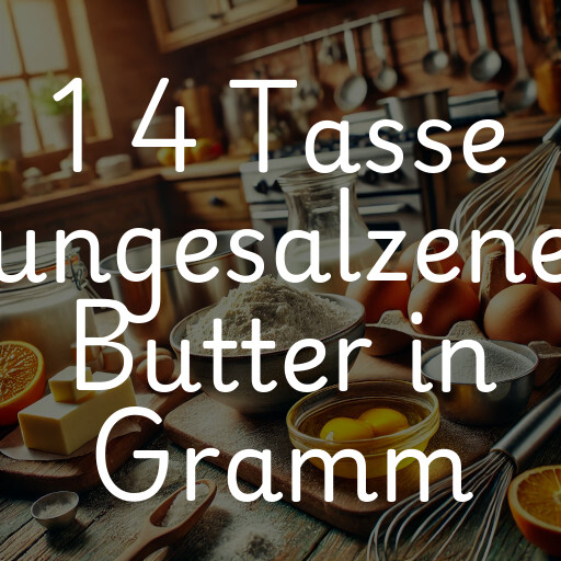 1 4 Tasse ungesalzene Butter in Gramm