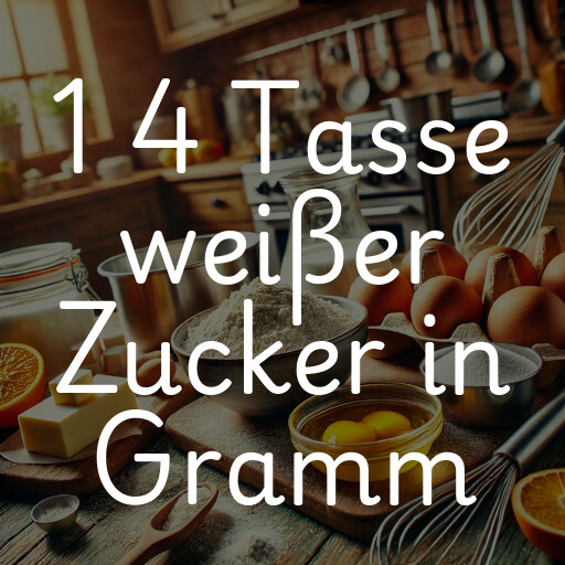 1 4 Tasse weißer Zucker in Gramm