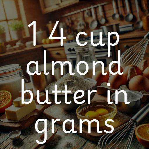 1 4 cup almond butter in grams