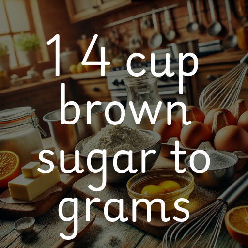 1 4 cup brown sugar to grams