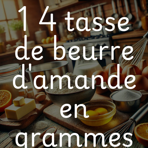 1 4 tasse de beurre d'amande en grammes