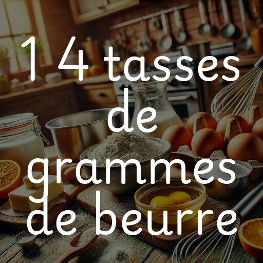 1 4 tasses de grammes de beurre