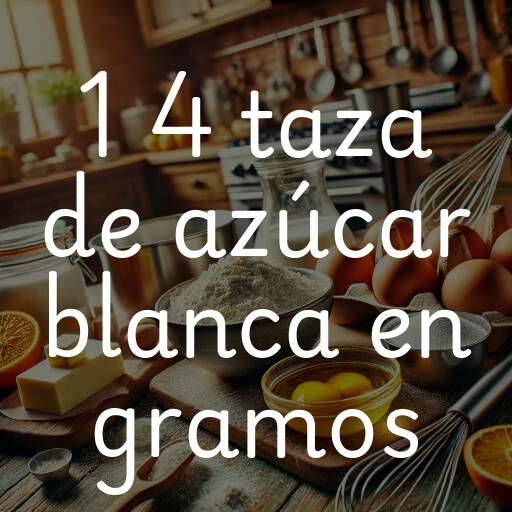 1 4 taza de azúcar blanca en gramos