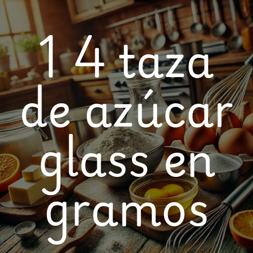 1 4 taza de azúcar glass en gramos