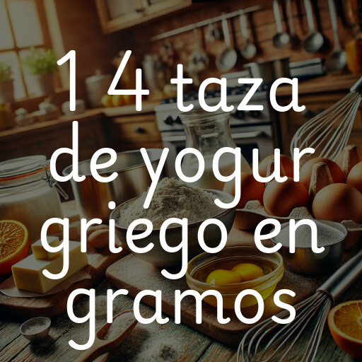 1 4 taza de yogur griego en gramos