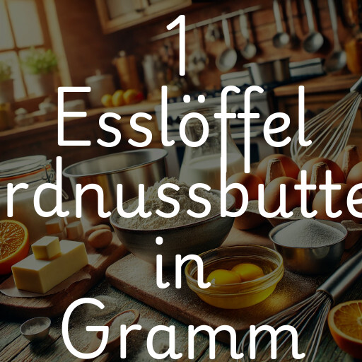 1 Esslöffel Erdnussbutter in Gramm