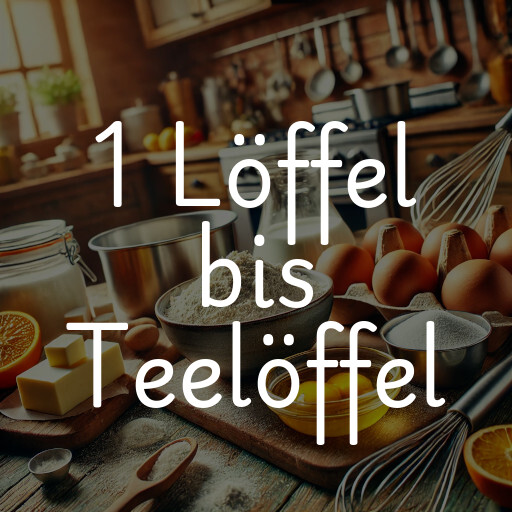 1 Löffel bis Teelöffel