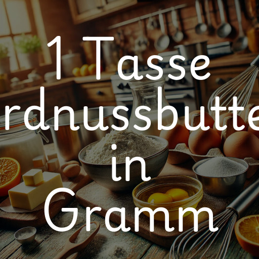 1 Tasse Erdnussbutter in Gramm