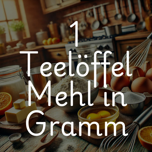 1 Teelöffel Mehl in Gramm