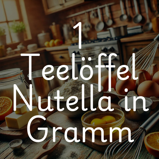 1 Teelöffel Nutella in Gramm