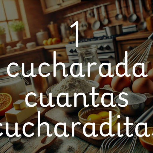 1 cucharada cuantas cucharaditas