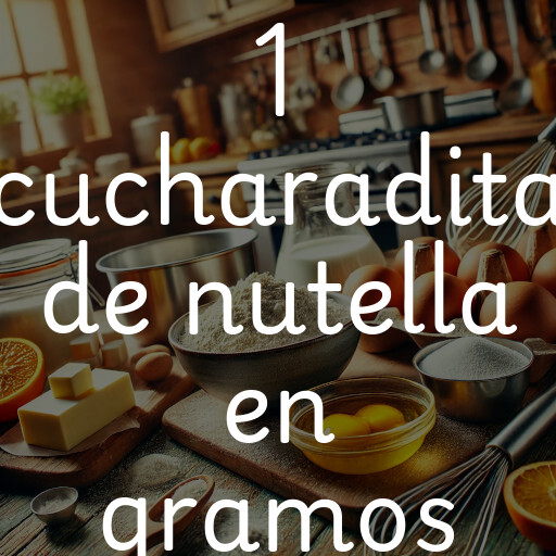 1 cucharadita de nutella en gramos