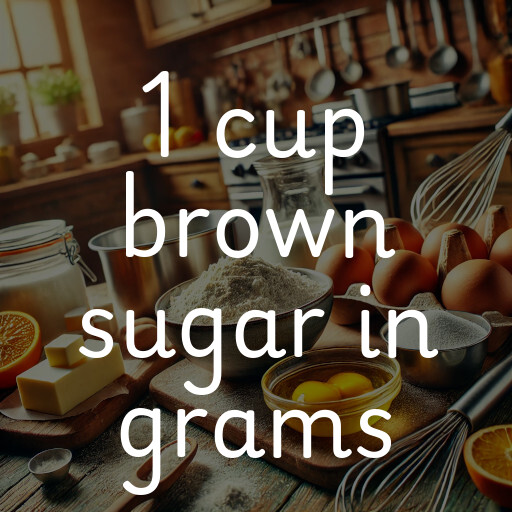 1 cup brown sugar in grams