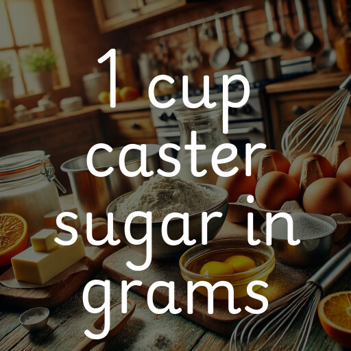 1 cup caster sugar in grams