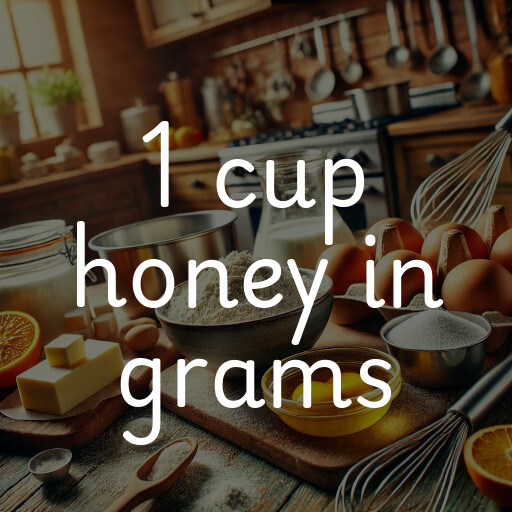 1 cup honey in grams