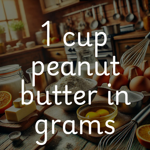 1 cup peanut butter in grams