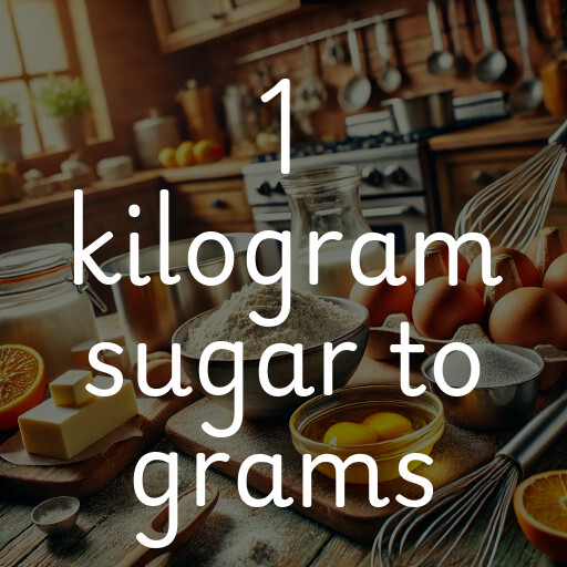 1 kilogram sugar to grams