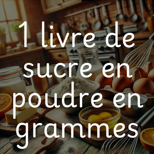 1 livre de sucre en poudre en grammes