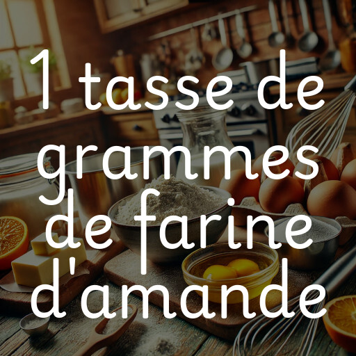 1 tasse de grammes de farine d'amande