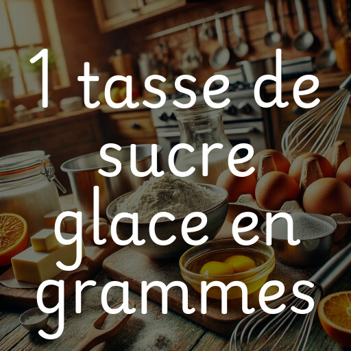 1 tasse de sucre glace en grammes