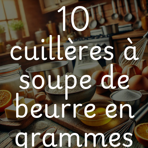 10 cuillères à soupe de beurre en grammes