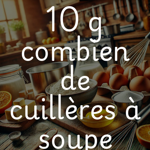 10 g combien de cuillères à soupe