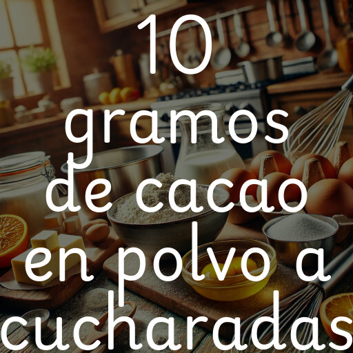 10 gramos de cacao en polvo a cucharadas