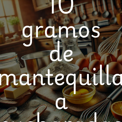 10 gramos de mantequilla a cucharadas