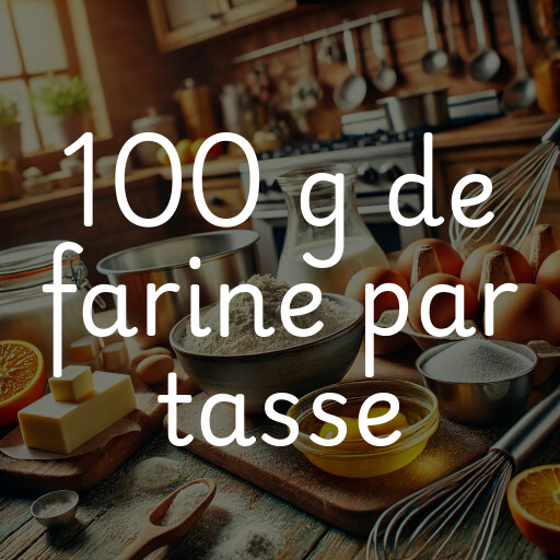 100 g de farine par tasse