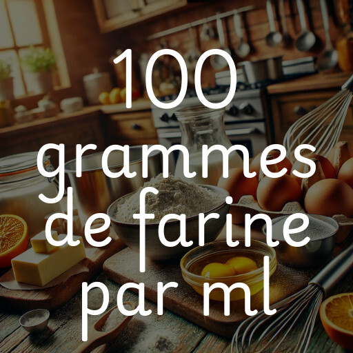 100 grammes de farine par ml