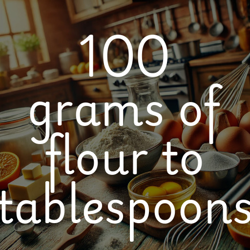 100 grams of flour to tablespoons