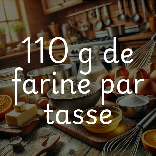 110 g de farine par tasse