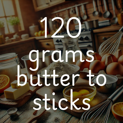 120 grams butter to sticks