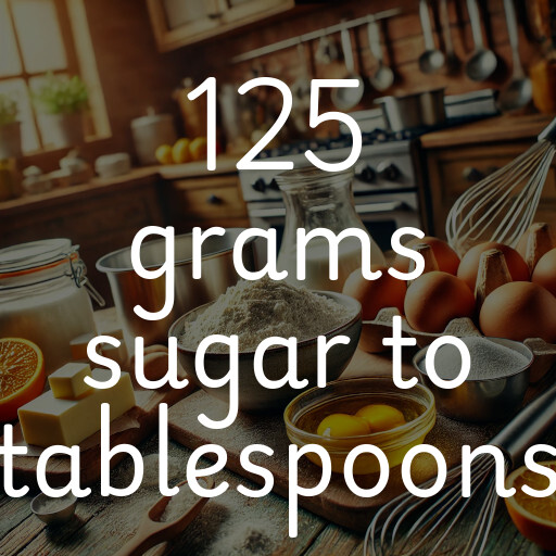 125 grams sugar to tablespoons