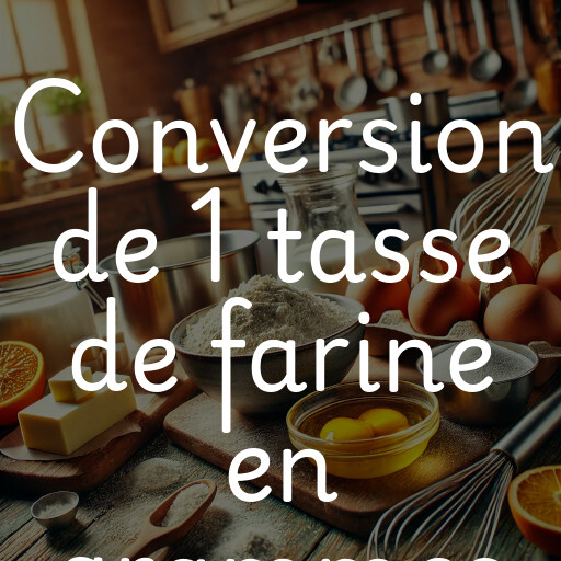 Conversion de 1 tasse de farine en grammes