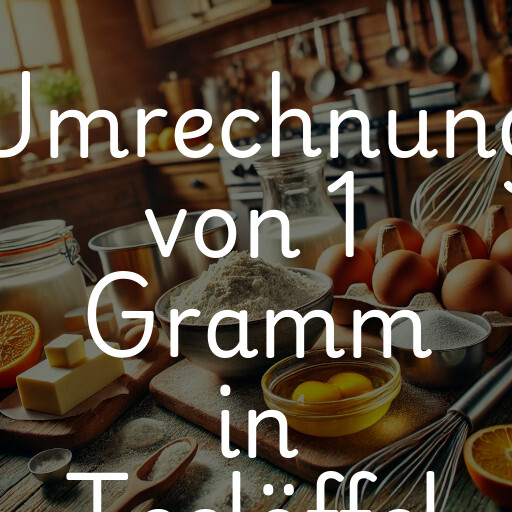 Umrechnung von 1 Gramm in Teelöffel